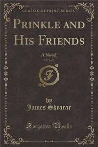 Prinkle and His Friends, Vol. 3 of 3: A Novel (Classic Reprint)