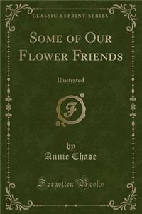 Some of Our Flower Friends