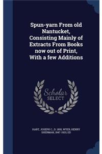 Spun-yarn From old Nantucket, Consisting Mainly of Extracts From Books now out of Print, With a few Additions