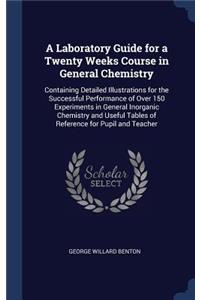 A Laboratory Guide for a Twenty Weeks Course in General Chemistry