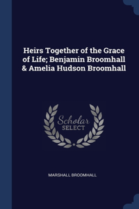 Heirs Together of the Grace of Life; Benjamin Broomhall & Amelia Hudson Broomhall