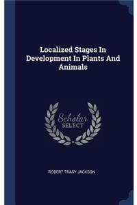 Localized Stages In Development In Plants And Animals