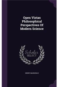 Open Vistas Philosophical Perspectives of Modern Science