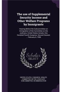 The use of Supplemental Security Income and Other Welfare Programs by Immigrants