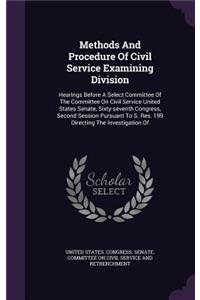 Methods and Procedure of Civil Service Examining Division: Hearings Before a Select Committee of the Committee on Civil Service United States Senate, Sixty-Seventh Congress, Second Session Pursuant to S. Res