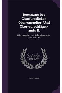 Rechnung Des Churfürstlichen Ober-umgelter- Und Ober-aufschläger-amts N.