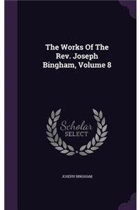 Works Of The Rev. Joseph Bingham, Volume 8