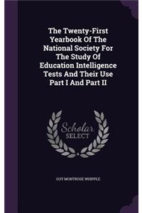 The Twenty-First Yearbook of the National Society for the Study of Education Intelligence Tests and Their Use Part I and Part II