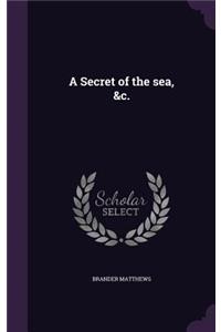 A Secret of the sea, &c.