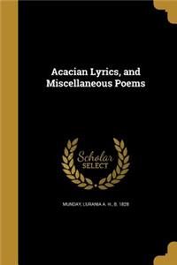 Acacian Lyrics, and Miscellaneous Poems