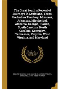 The Great South a Record of Journeys in Louisiana, Texas, the Indian Territory, Missouri, Arkansas, Mississippi, Alabama, Georgia, Florida, South Carolina, North Carolina, Kentucky, Tennessee, Virginia, West Virginia, and Maryland