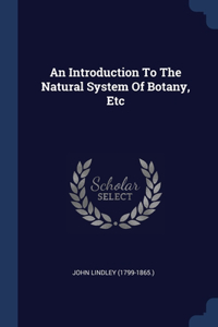 An Introduction To The Natural System Of Botany, Etc