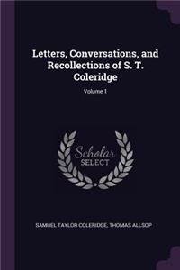 Letters, Conversations, and Recollections of S. T. Coleridge; Volume 1