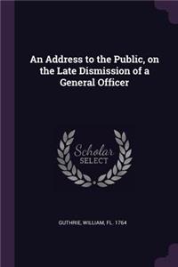 Address to the Public, on the Late Dismission of a General Officer