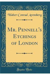 Mr. Pennell's Etchings of London (Classic Reprint)