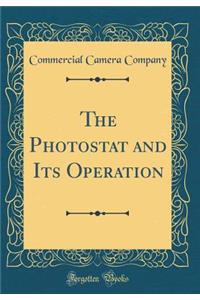 The Photostat and Its Operation (Classic Reprint)