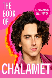 Book of Chalamet: A Chalamazing Celebration of Timothee