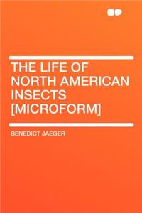 The Life of North American Insects [microform]
