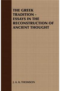 The Greek Tradition - Essays in the Reconstruction of Ancient Thought