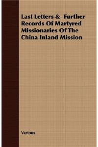Last Letters & Further Records Of Martyred Missionaries Of The China Inland Mission