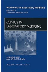 Proteomics in Laboratory Medicine, an Issue of Clinics in Laboratory Medicine