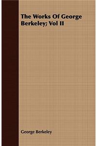 Works Of George Berkeley; Vol II
