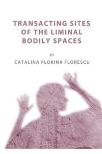 Transacting Sites of the Liminal Bodily Spaces