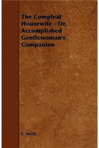 Compleat Housewife - Or, Accomplished Gentlewoman's Companion