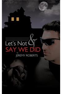 Let's Not And Say We Did