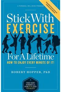 Stick with Exercise for a Lifetime: How to Enjoy Every Minute of It!