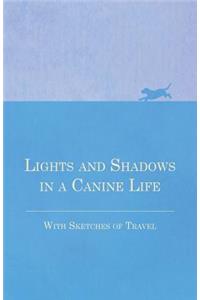 Lights and Shadows in a Canine Life - With Sketches of Travel