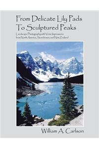 From Delicate Lily Pads To Sculptured Peaks