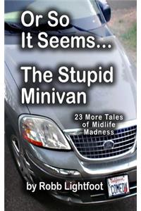 Or So It Seems - The Stupid Minivan