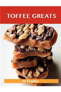 Toffee Greats: Delicious Toffee Recipes, the Top 72 Toffee Recipes