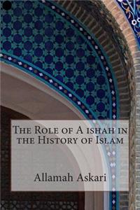 The Role of A ishah in the History of Islam