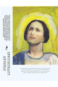 Jesus Shall Return Surrounded by Billions of His Angels All in White. The True Jesus Will Have Angels Surrounding Him.