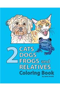 2 Cats, 2 Dogs, 2 Frogs and Relatives Coloring Book