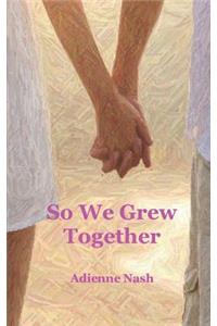 So We Grew Together
