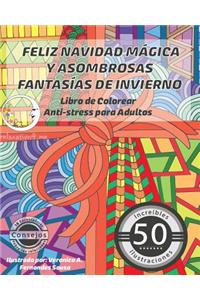 Feliz Navidad Mágica y Asombrosas Fantasías de Invierno: Libro de Colorear Anti-Stress para Adultos