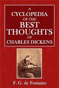 A Cyclopedia of the Best Thoughts of Charles Dickens