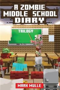 A Zombie Middle School Diary Trilogy (An Unofficial Minecraft Book for Kids Ages 9 - 12 (Preteen)