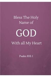 Bless The Holy Name of God With all My Heart