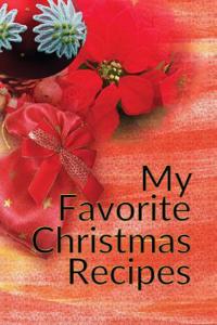 My Favorite Christmas Recipes: Blank Cookbook