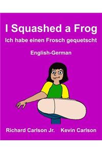 I Squashed a Frog Ich habe einen Frosch gequetscht