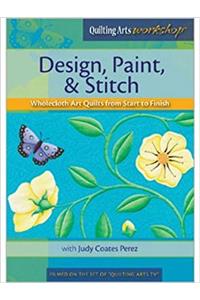 Design Paint & Stitch Wholecloth Quilts from Start to Finish