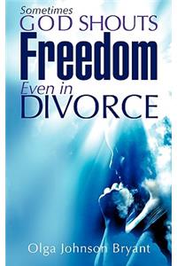 Sometimes God Shouts Freedom Even in Divorce