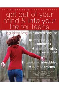 Get Out of Your Mind and Into Your Life for Teens: A Guide to Living an Extraordinary Life