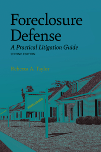 Foreclosure Defense: A Practical Litigation Guide