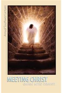 Meeting Christ: Called Unto Heaven
