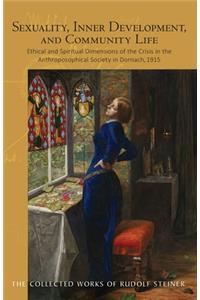 Sexuality, Inner Development, and Community Life: Ethical and Spiritual Dimensions of the Crisis in the Anthroposophical Society in Dornach, 1915 (Cw 253)